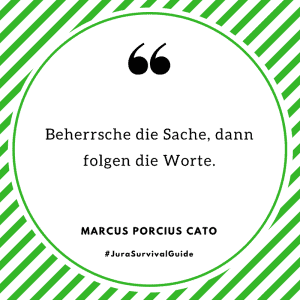 Beherrsche die Sache, dann folgen die Worte. (Marcus Porcius Cato)